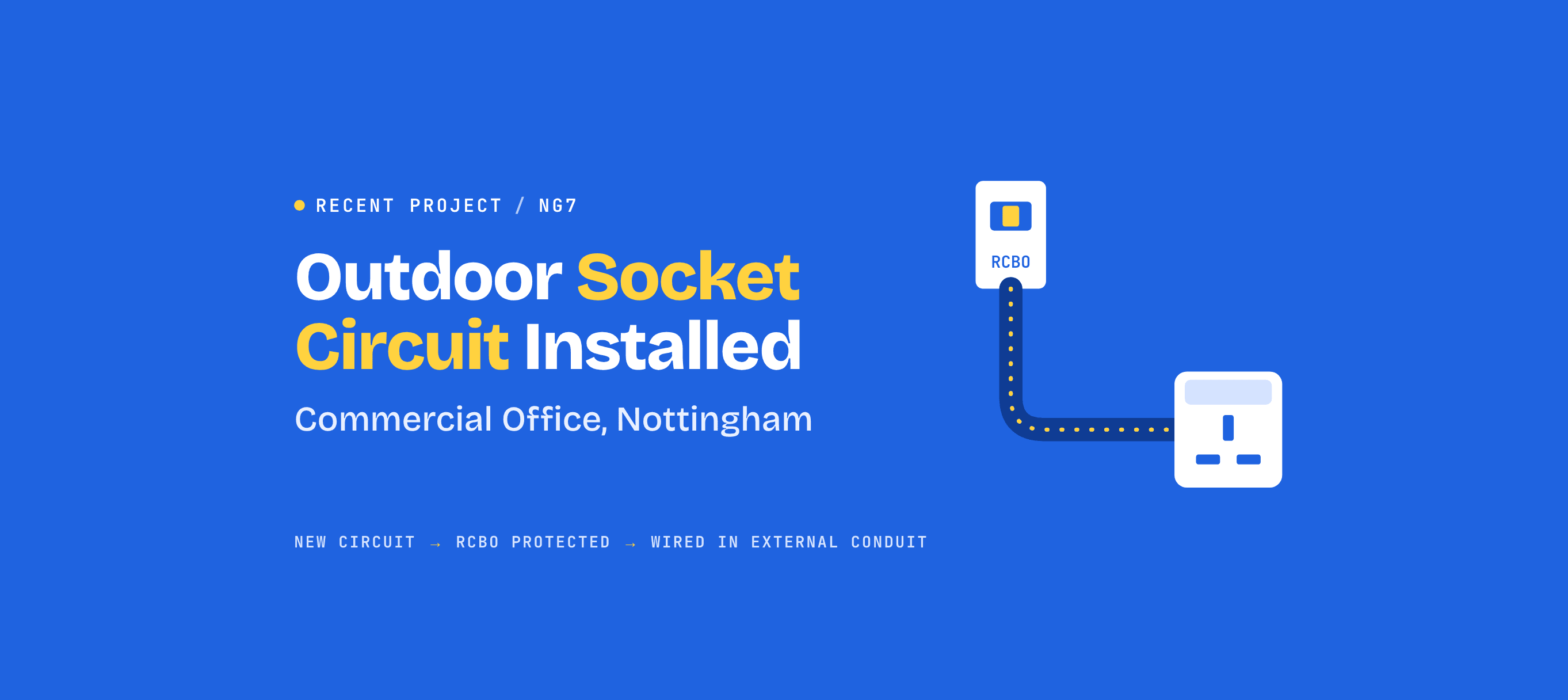A new RCBO-protected socket circuit was installed at an NG7 office, wired externally in conduit for outdoor use.
